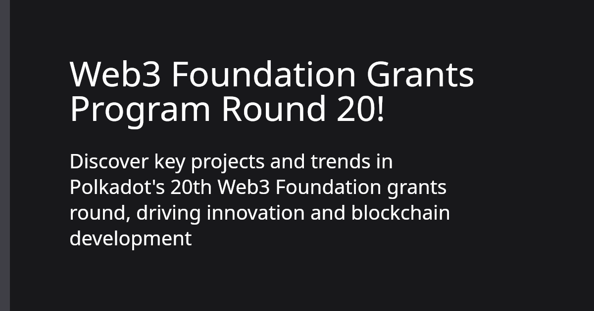 Web3 Foundation Grants Program Round 20! | Polkadot Ecosystem